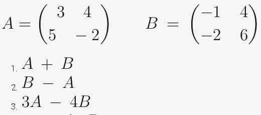 3 4
A =
В —
%3D
6.
А + В
В — А
– 4B
1.
2.
ЗА
-
3.
