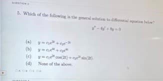 5. Which of the foliowing is the gmeil solution to difiervntial quation below?
(a)
(b)
(c)
yee cos(2r) 2).
(d)
None of the aboe
