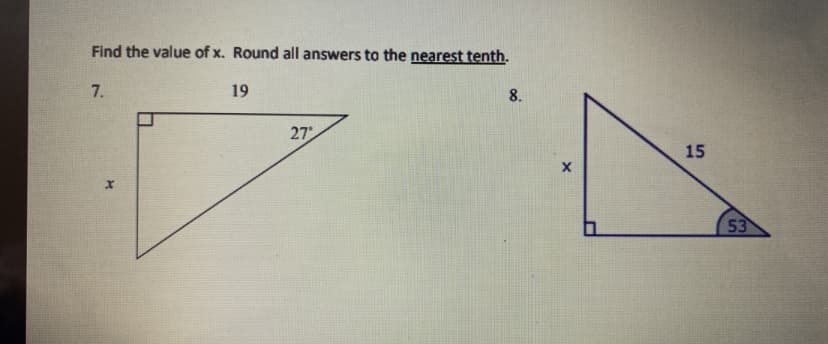 Find the value of x. Round all answers to the nearest tenth.
7.
19
8.
27
15
53
