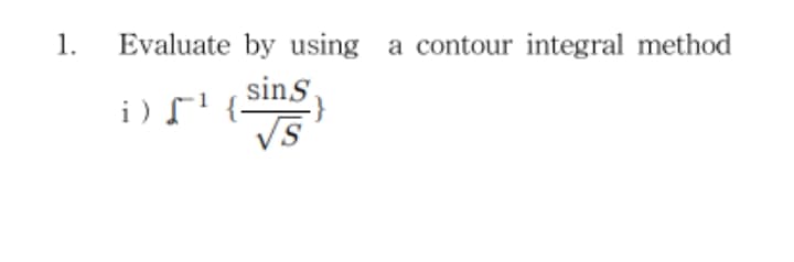 1.
Evaluate by using a contour integral method
sins
i) r!
Vs
