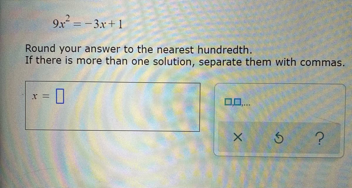 9x = - 3x+1
%3D
Round your answer to the nearest hundredth.
If there is more than one solution, separate them with commas.
00...
