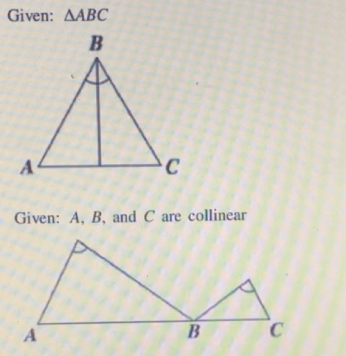 Given: AABC
B
A
Given: A, B, and C are collinear
A
C
