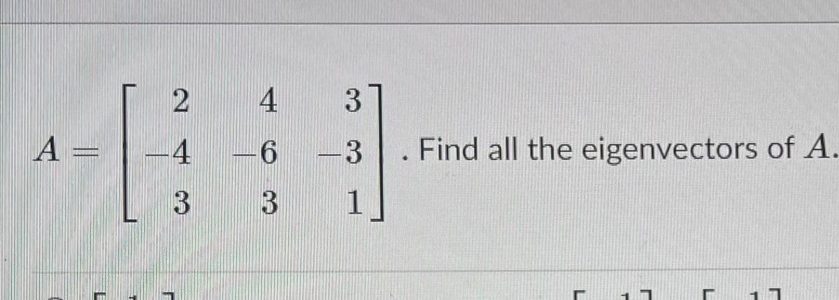 A
4
Find all the eigenvectors of A.
6.
1
