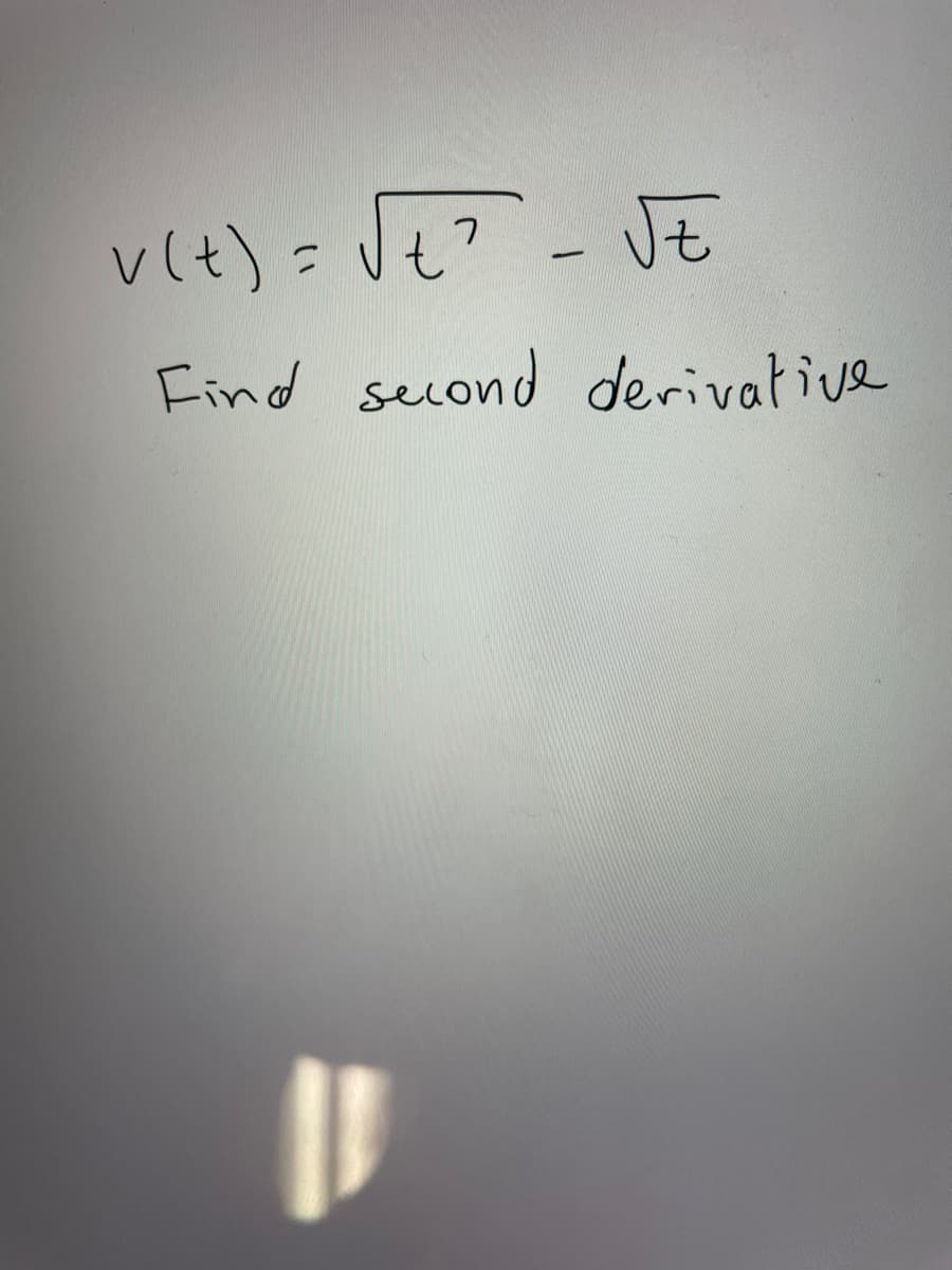 v(t) = Jt? - JE
Find second derivative
