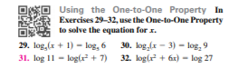 Using the One-to-One Property In
Exercises 29-32, use the One-to-One Property
to solve the equation for x.
30. log (x - 3) - log, 9
29. log, (x + 1) - log, 6
31. log 11 - log(x + 7)
32. log(r + 6x) - log 27
