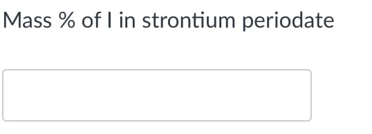 Mass % of I in strontium periodate
