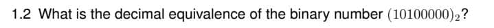 1.2 What is the decimal equivalence of the binary number (10100000) 2?