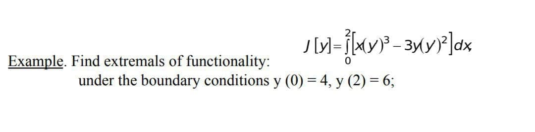 Example. Find extremals of functionality:
under the boundary conditions y (0) = 4, y (2) = 6;
