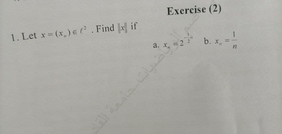 Exercise (2)
1. Let x (x,) E l. Find x if
b. x
%3D
%3D
a. r = 2 2
