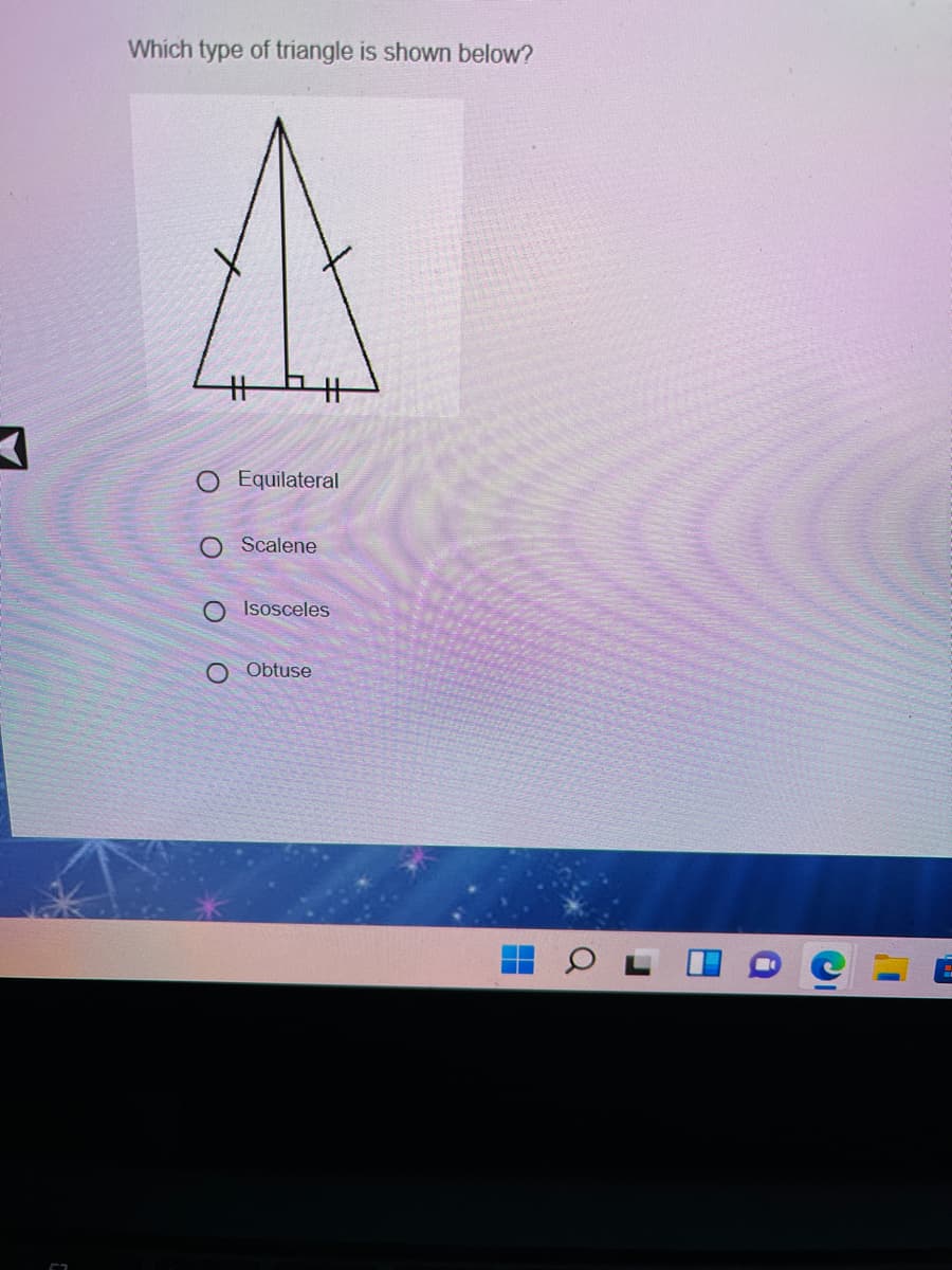 Which type of triangle is shown below?
O Equilateral
O Scalene
O Isosceles
Obtuse
