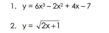 1. y = 6x3 – 2x2 + 4x - 7
2. y = v2x+1
