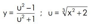 u? -1
y =
u? +1
; U = Vx? +2
;U=
