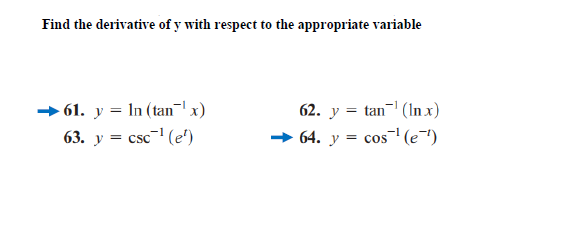 Find the derivative of y with respect to the appropriate variable
- 61. y = In (tan-lx)
62. y = tan (In x)
63. y = csc- (e')
64. y = cos (e¬")
