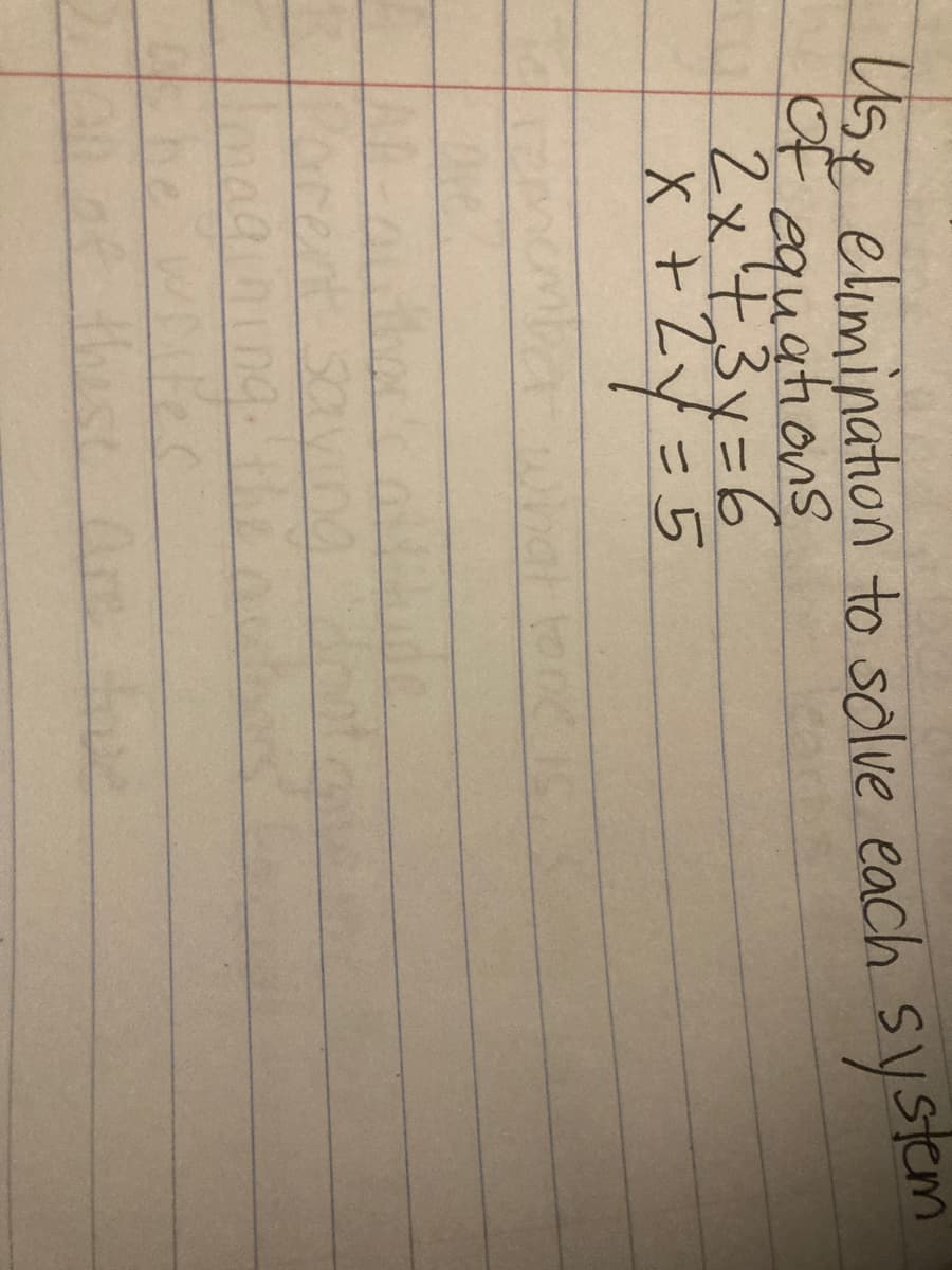 Use eliminaton to solve each systm
of
equations
2x43y=6
X +ZV=5
he
these
