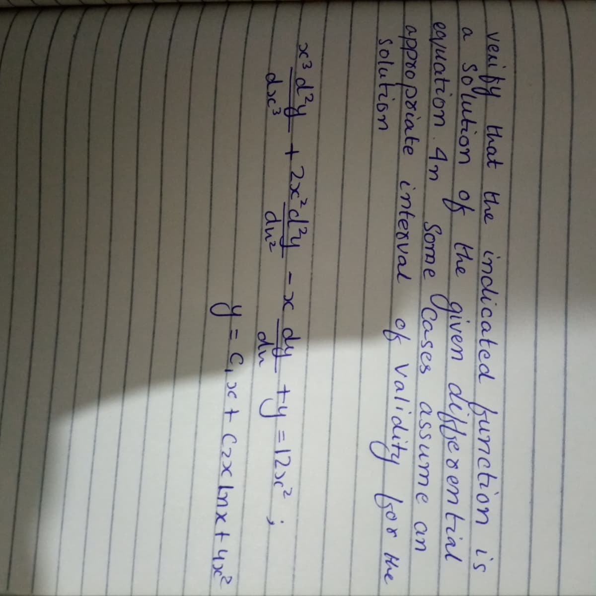 venify that the inclicated function i's
%the
a so'lution
eguation 4m
appoopoiate interval
solution
of
given
differen tial
assum e an
Some UCases
of Validity bor Hhe
ed²y +2x°dy-x
duz
4 ty=12²
%3D
du
%3D
