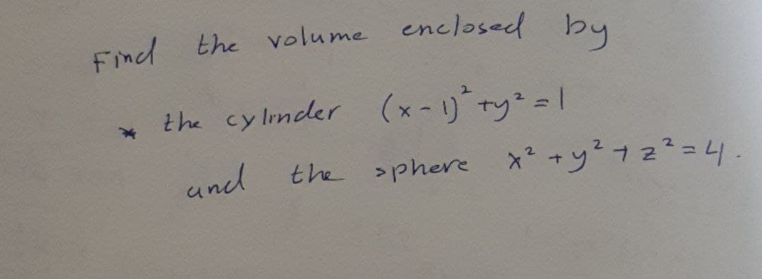 Eind the volume enclosed bu
the cylinder (x-1) ty=1
and
the sphere x²+y²72²=L4.
