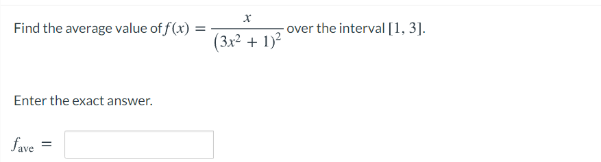 Find the average value of f(x)
over the interval [1, 3].
(3x² + 1)?
Enter the exact answer.
fave
