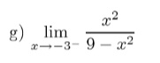 g) lim
x--3- 9 – x²
