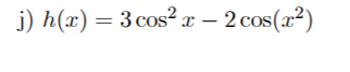 j) h(x) = 3 cos² x – 2 cos(x²)
