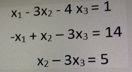 X1 - 3х2 - 4 X3 = 1
-X1 + X2 - 3x3 = 14
X2-3x3 = 5
Х2