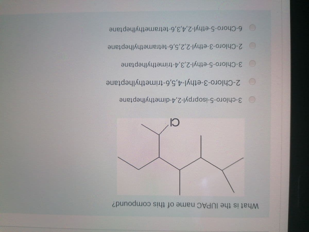 3-Chloro-5-ethyl-2,3,4-trimethylheptane
O 2-Chloro-3-ethyl-4,5,6-trimethylheptane
6-Choro-5-ethyl-2,4,3,6-tetramethylheptane
2-Chloro-3-ethyl-2,2,5,6-tetramethylheptane
3-chloro-5-isoprpyl-2,4-dimethylheptane
What is the IUPAC name of this compound?
