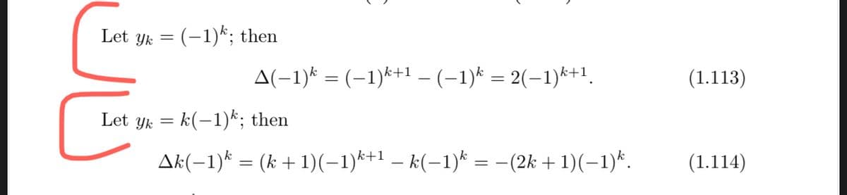 Let yk = (-1)*; then
A(-1)* = (-1)*+1 – (-1)* = 2(-1)*+1.
(1.113)
Let yk = k(-1)*; then
Ak(-1)* = (k + 1)(-1)*+1 – k(-1)* = -(2k + 1)(-1)*.
(1.114)
