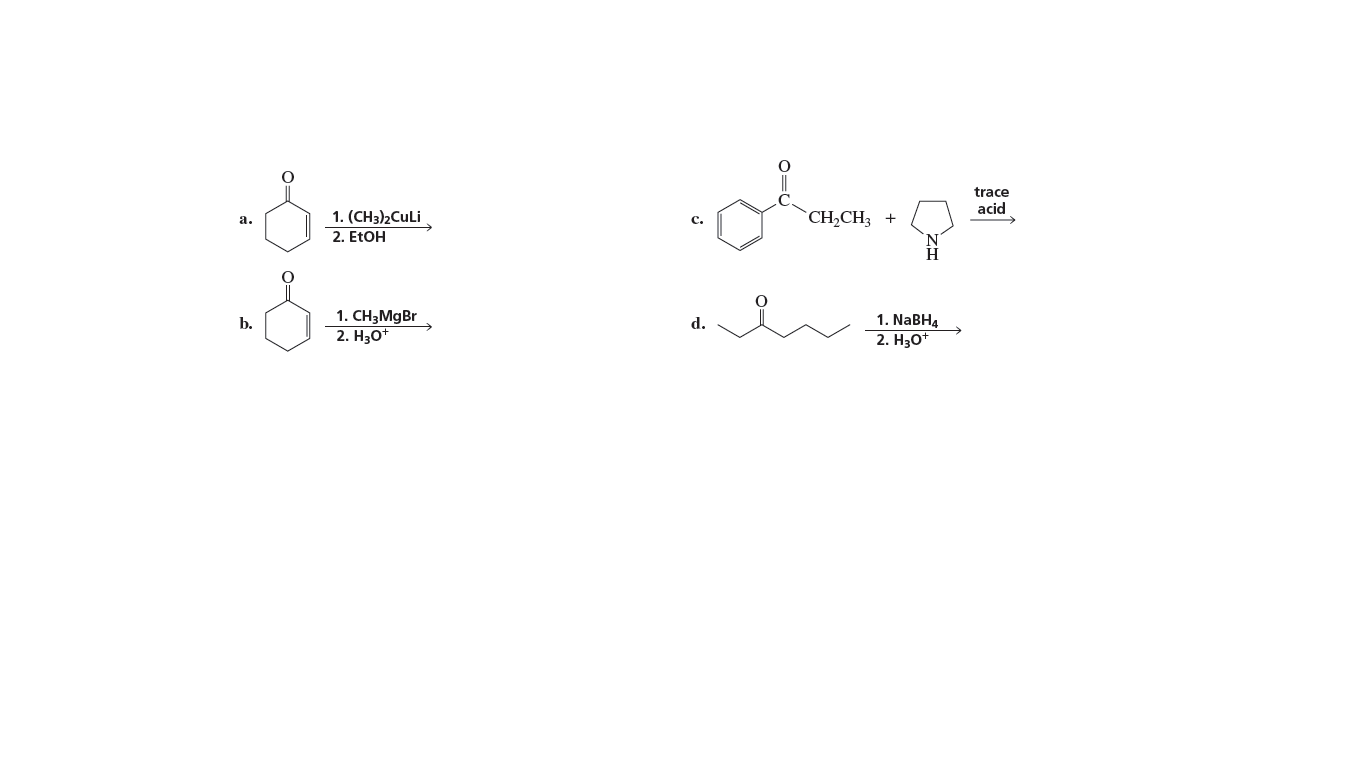 trace
acid
1. (CH3)2CULI
2. ETOH
CH,CH3 +
а.
с.
1. CH3MGB
2. H30+
b.
d.
1. NaBH4
2. H30*
