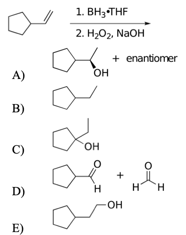 1. ВНз-THF
2. H202, NaOH
+ enantiomer
A)
ОН
B)
C)
OH
+
H
TH.
D)
-OH
E)
