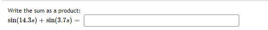 Write the sum as a product:
sin(14.3s) + sin(3.7s)
%3|
