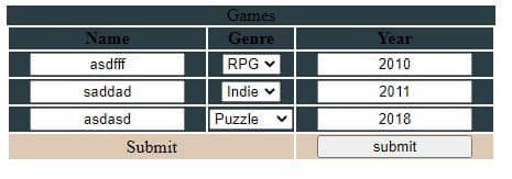 Games
Name
Genre
Year
asdfff
RPG v
2010
saddad
Indie v
2011
asdasd
Puzzle
2018
Submit
submit
