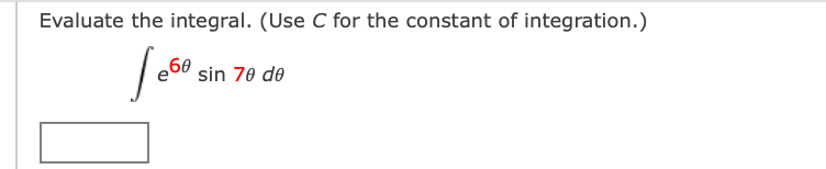 Evaluate the integral. (Use C for the constant of integration.)
sin 70 de
