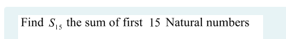 Find S, the sum of first 15 Natural numbers
