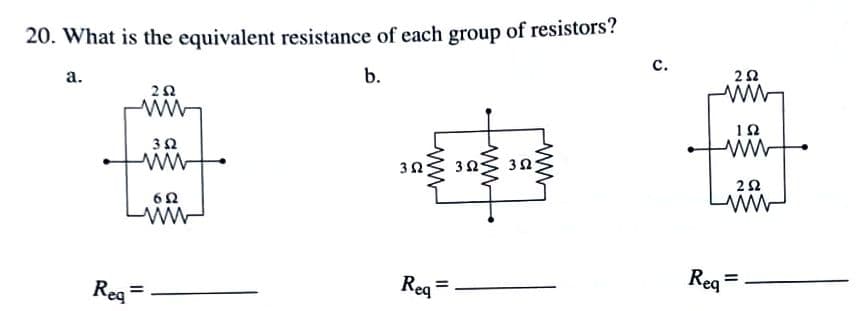 20. What is the equivalent resistance of each group of resistors?
с.
b.
а.
12
22
ww
Reg
Reg =
%3D
Reg
%3D
3,
