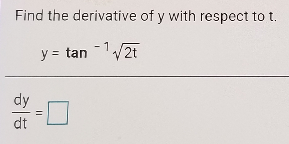 Find the derivative of y with respect to t.
- 1
y = tan
V2t
dy
dt
