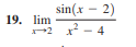 sin(x - 2)
19. lim
2 x - 4
