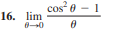 cos e - 1
16. lim
