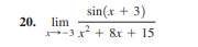 sin(x + 3)
20. lim
-3 x
+ &r + 15
