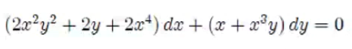 (2x²y² + 2y + 2x*) dæ + (x + x®y) dy = 0
