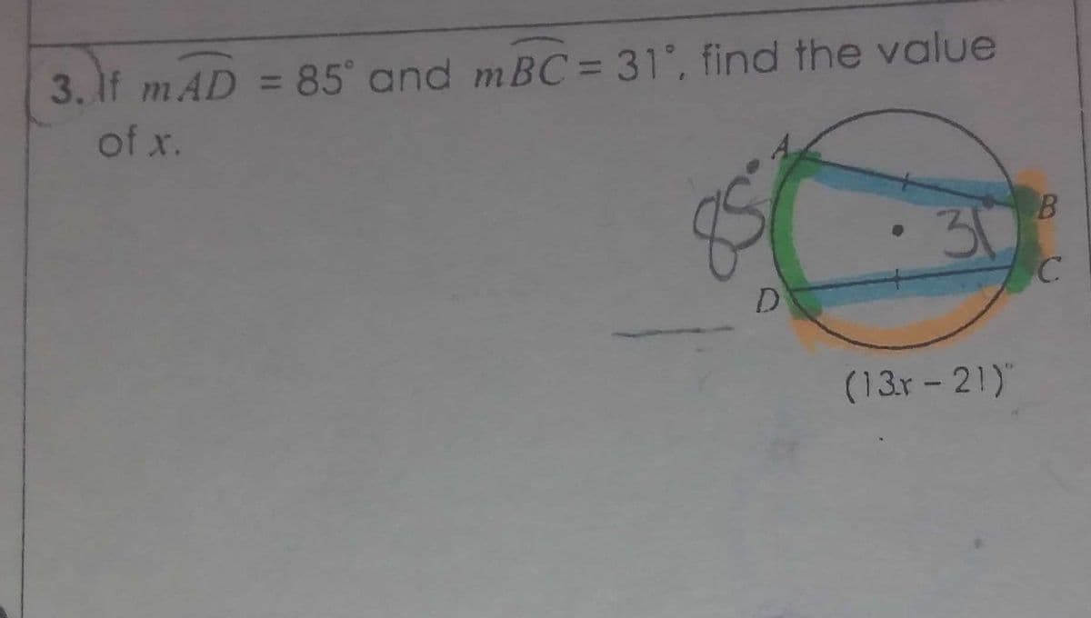 3. If mAD = 85° and mBC = 31', find the value
of x.
•31
C.
(13r-21)"
