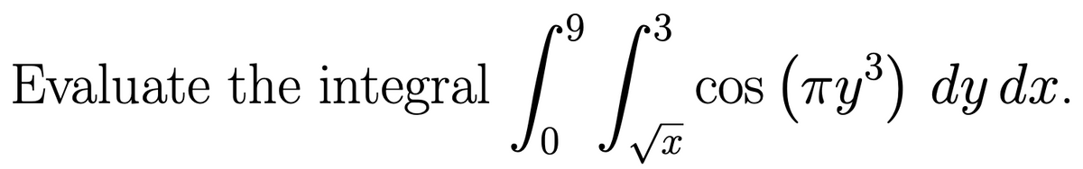 Evaluate the integral
сOs (ту) dy da.
0,
