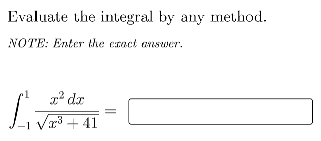 Evaluate the integral by any method.
NOTE: Enter the exact answer.
x² dx
Li Var3 + 41
