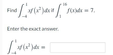 16
/ #(x²)dx if
f(x)dx = 7.
Find
Enter the exact answer.
f (x² )dx =
-4
