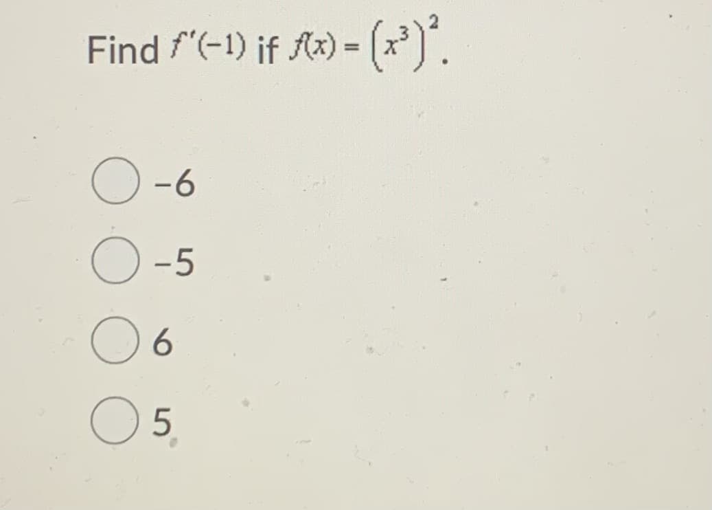 Find f"(-1) if Ax) = (x).
O -6
O -5
6
5.
