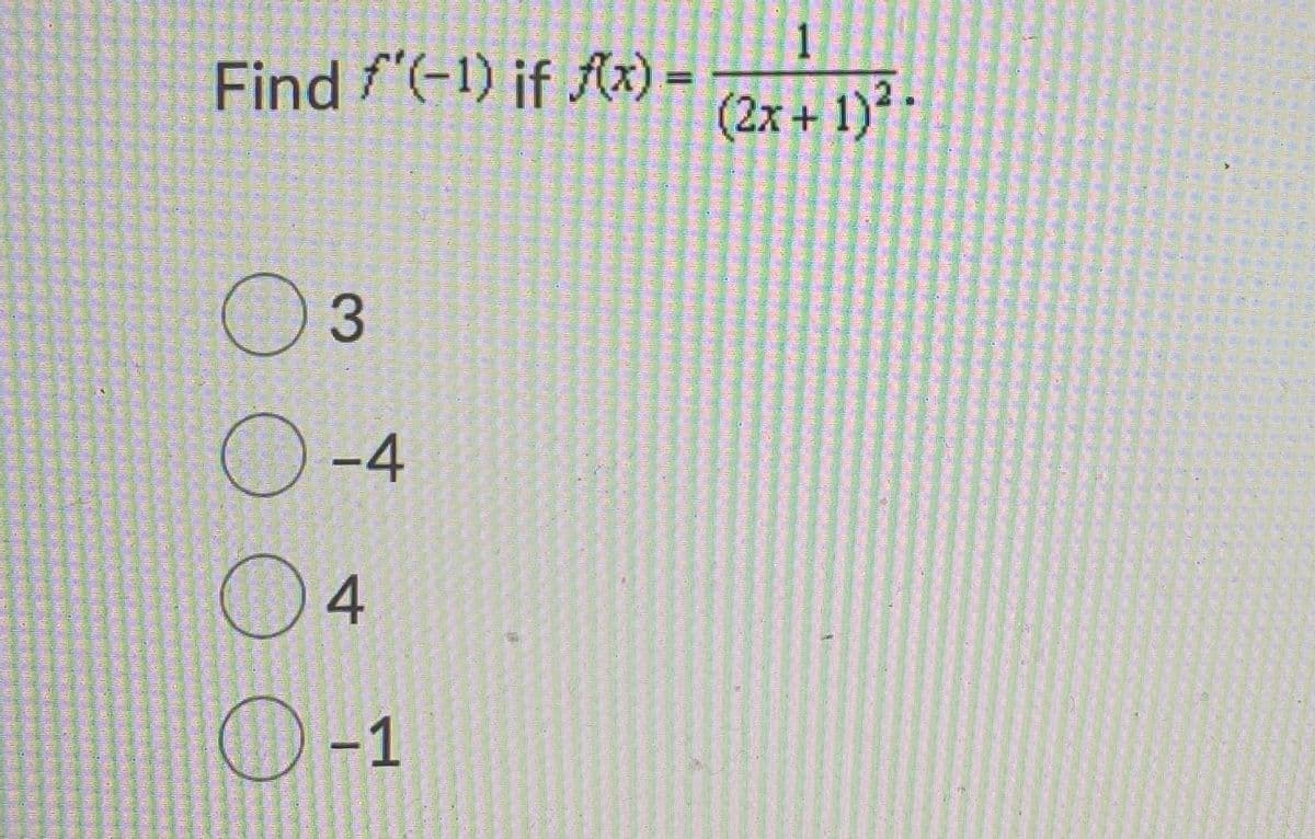 1
Find f'(-1) if fx) =
(2x + 1)-
03
O-4
04
O-1
