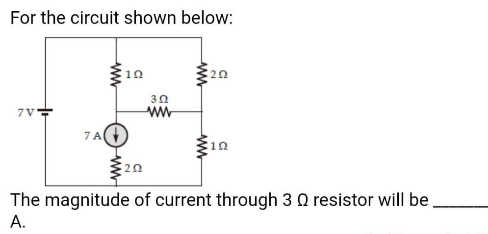 For the circuit shown below:
20
7VT
ww
7 A
12
The magnitude of current through 3 Q resistor will be
A.
ww
