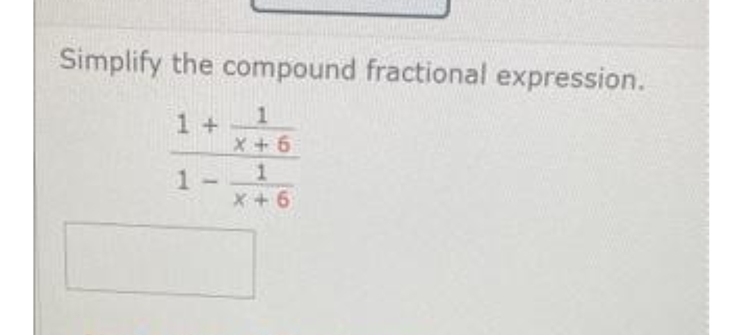 Simplify the compound fractional expression.
1+
X+6
1
1
X+6
1