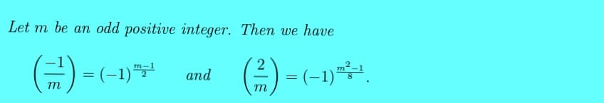 Let m be an odd positive integer. Then we have
(-) =
| = (−1) ™-¹
and
2
(²1) = (-1) ².
m