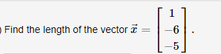 1
Find the length of the vector I
-6
-5
||
