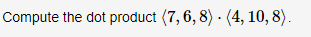 Compute the dot product (7, 6, 8) · (4, 10, 8).
