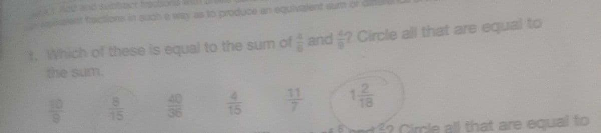 produce an
uivalent
sum
onpoid o en de
Which of these is equal to the sum of and 2 Circle all that are equal to
the sum.
rie
e all that are equal to
818
